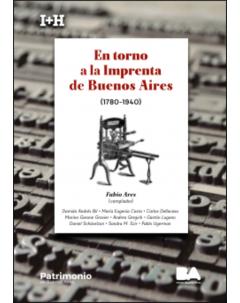 En torno a la Imprenta de Buenos Aires (1780-1940)
