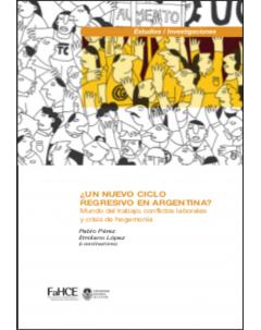 ¿Un nuevo ciclo regresivo en Argentina? Mundo del trabajo, conflictos laborales y crisis de hegemonía