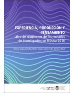 Experiencia, producción y pensamiento: Libro de resúmenes de las Jornadas de Investigación en Música 2018