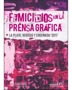 Femicidios en la prensa gráfica: La Plata, Berisso y Ensenada: 2017