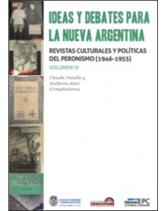 Ideas y debates para la nueva Argentina: Revistas políticas y culturales del peronismo (1946-1955). Volumen IV