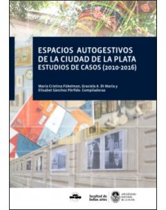 Espacios autogestivos en la ciudad de La Plata: Estudios de casos 2010-2016