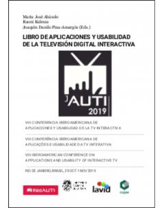 Libro de aplicaciones y usabilidad de la televisión digital interactiva: VIII Conferencia Iberoamericana de Aplicaciones t Usabilidad de la TV Interactiva (jAUTI 2019)
