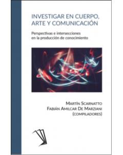 Investigar en cuerpo, arte y comunicación: Perspectivas e intersecciones en la producción de conocimiento