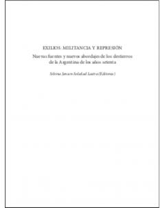 Exilios: Militancia y represión: Nuevas fuentes y nuevos abordajes de los destierros de la Argentina de los años setenta