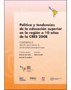 Política y tendencias de la educación superior en la región a 10 años de la CRES 2008: Cuaderno 2. Aportes para pensar la universidad latinoamericana