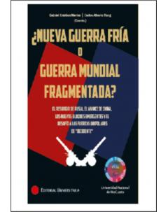 ¿Nueva guerra fría o guerra mundial fragmentada? El resurgir de Rusia, el avance de China, los nuevos bloques emergentes y el desafío a las fuerzas unipolares de Occidente