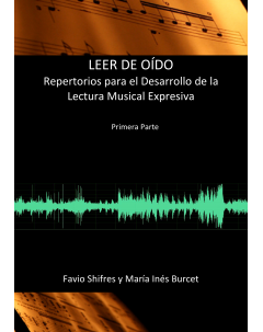 Leer de oído: Repertorios para el Desarrollo de la Lectura Musical Expresiva. Primera parte