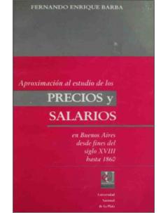Aproximación al estudio de los precios y salarios en Buenos Aires desde fines del siglo XVIII hasta 1860: Series y problemas en torno al tratamiento de los mismos