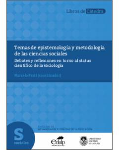 Temas de epistemología y metodología de las ciencias sociales: Debates y reflexiones en torno al status científico de la sociología