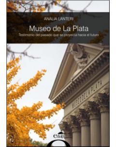 Museo de La Plata: Testimonio del pasado que se proyecta hacia el futuro