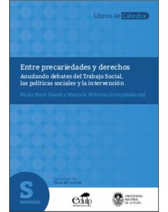 Entre precariedades y derechos: Anudando debates del Trabajo Social, las políticas sociales y la intervención