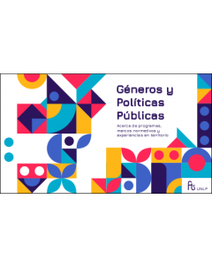 Géneros y políticas públicas: Acerca de programas, marcos normativos y experiencias en territorio