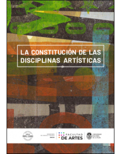 La constitución de las disciplinas artísticas: Congreso internacional La constitución de las disciplinas artísticas. Formaciones e instituciones
