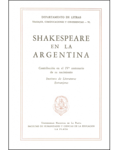 Shakespeare en la Argentina: Contribución en el IVº centenario de su nacimiento