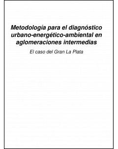 Desarrollo de una metodología para el diagnóstico urbano-energético-ambiental en aglomeraciones intermedias: El caso del Gran La Plata
