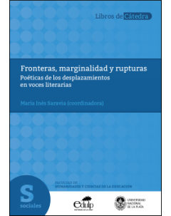 Fronteras, marginalidad y rupturas: Poéticas de los desplazamientos en voces literarias