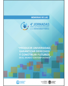 Memorias de las 4º Jornadas sobre las prácticas docentes en la Universidad Pública: Producir universidad, garantizar derechos y construir futuros en el mundo contemporáneo