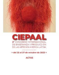 2° Congreso Internacional de Enseñanza y Producción de las Artes en América Latina - CIEPAAL: Actas