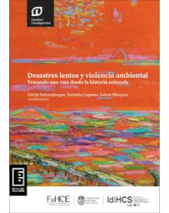 Desastres lentos y violencia ambiental: Trazando una ruta desde la historia enlazada