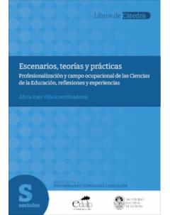 Escenarios, teorías y prácticas: Profesionalización y campo ocupacional de las Ciencias de la Educación, reflexiones y experiencias