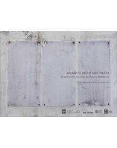 40 años de democracia: 20 años del Museo de Arte y Memoria: Catálogo razonado de la colección