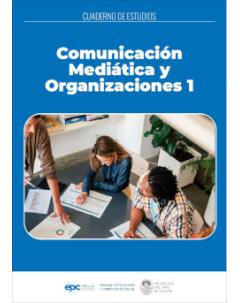 Comunicación Mediática y Organizaciones 1: Cuaderno de estudios