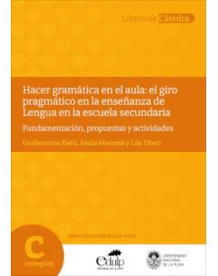 Hacer gramática en el aula: El giro pragmático en la enseñanza de lengua en la escuela secundaria: Fundamentación, propuestas y actividades