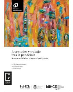 Juventudes y trabajo tras la pandemia: Nuevas realidades, nuevas subjetividades