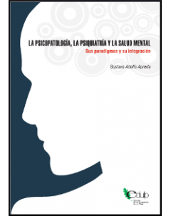 La psicopatología, la psiquiatría y la salud mental: Sus paradigmas y su integración