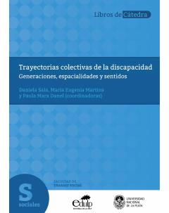 Trayectorias colectivas de la discapacidad: Generaciones, espacialidades y sentidos