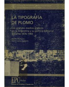 La tipografía de plomo: Los grandes medios gráficos en la Argentina y su política editorial durante 1976-1983