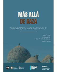 Más allá de Gaza: dinámicas locales y regionales en tiempo de cambio en el Medio Oriente contemporáneo