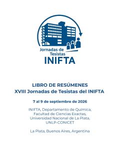 XVIII Jornadas de Tesistas del Instituto de Investigaciones Fisicoquímicas Teóricas y Aplicadas (INIFTA)