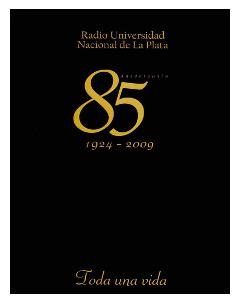 Radio Universidad Nacional de La Plata: 85 Aniversario, 1924-2009. Toda una vida