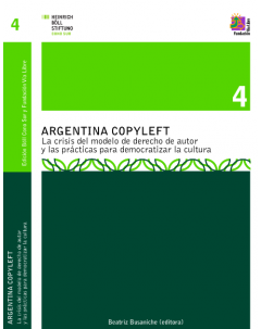 Argentina copyleft: La crisis del modelo de derecho de autor y las prácticas para democratizar la cultura