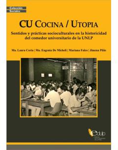 CU Cocina/Utopía: Sentidos y prácticas socioculturales en la historicidad del comedor universitario de la UNLP