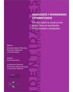 Identidades y diversidades estigmatizadas: Estudios sobre la construcción de los otros en sociedades multiculturales y desiguales