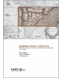 Hombres, poder y conflicto: Estudios sobre la frontera colonial sudamericana y su crisis