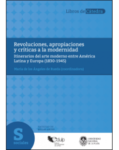 Revoluciones, apropiaciones y críticas a la modernidad: Itinerarios del arte moderno entre América Latina y Europa (1830-1945)