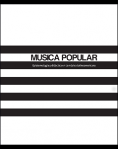 Colección Música Popular: Volumen 1: Epistemología y didáctica en la música latinoamericana