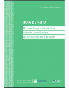 Hoja de ruta. Un recorrido por los sentidos sobre la comunicación, las cotidianidades y el poder