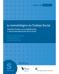 Lo metodológico en Trabajo Social: Desafíos frente a la simplificación e instrumentalización de lo social