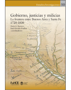Gobierno, justicias y milicias: La frontera entre Buenos Aires y Santa Fe (1720-1830)