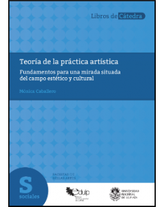 Teoría de la práctica artística: Fundamentos para una mirada situada del campo estético y cultural