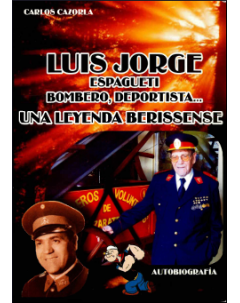 Luis, Jorge Espagueti, bombero, deportista... una leyenda berissense: autobiografía
