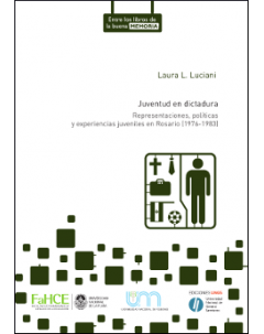 Juventud en dictadura: Representaciones, políticas y experiencias juveniles en Rosario (1976-1983)