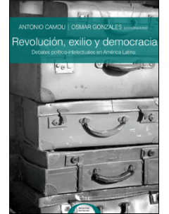Revolución, exilio y democracia: Debates político-intelectuales en América Latina