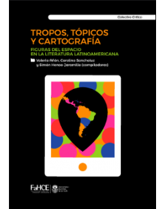 Tropos, tópicos y cartografías: Figuras del espacio en la literatura latinoamericana