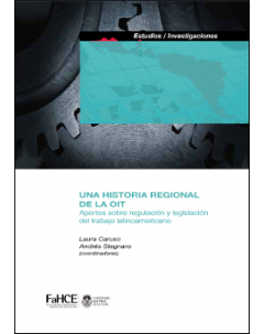 Una historia regional de la OIT: Aportes sobre regulación y legislación del trabajo latinoamericano
